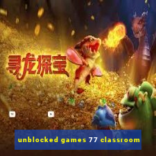 unblocked games 77 classroom