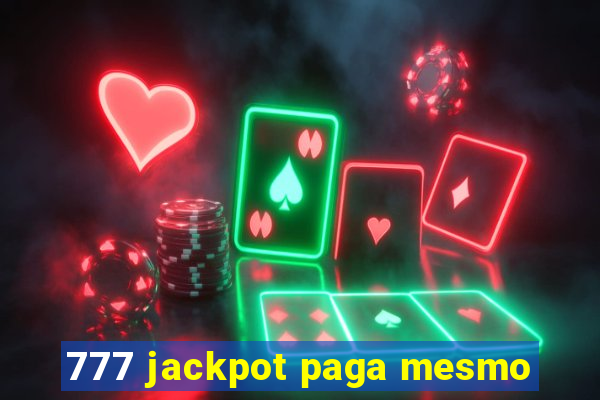 777 jackpot paga mesmo