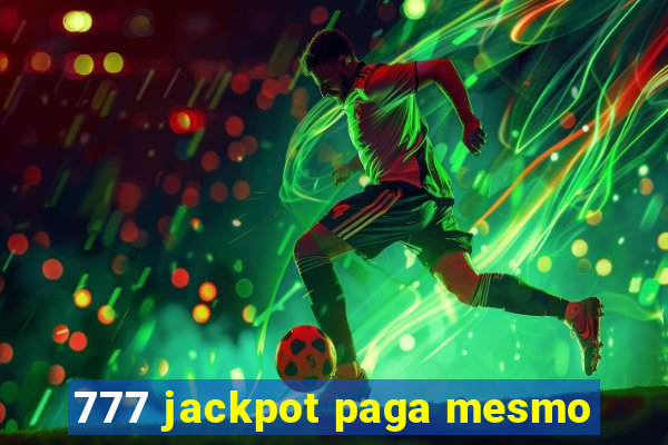 777 jackpot paga mesmo