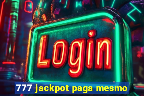 777 jackpot paga mesmo