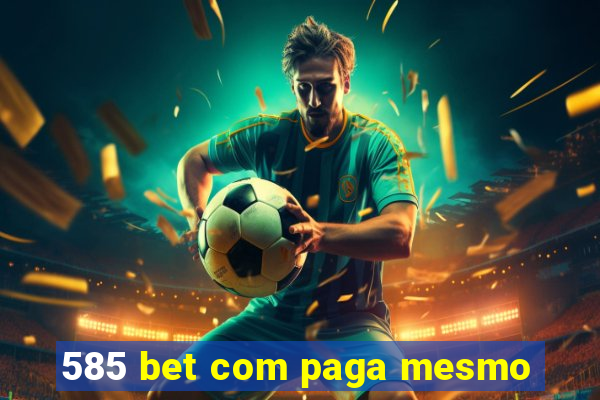 585 bet com paga mesmo