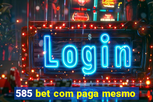 585 bet com paga mesmo