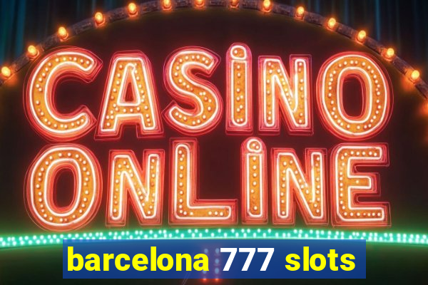 barcelona 777 slots