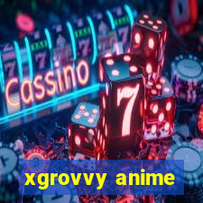 xgrovvy anime