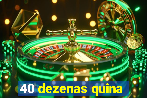 40 dezenas quina