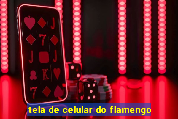 tela de celular do flamengo