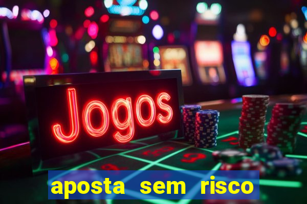 aposta sem risco bet 365