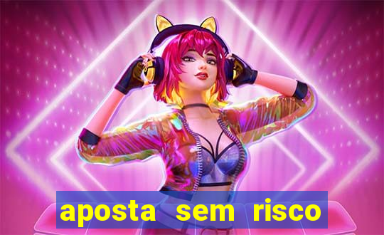 aposta sem risco bet 365