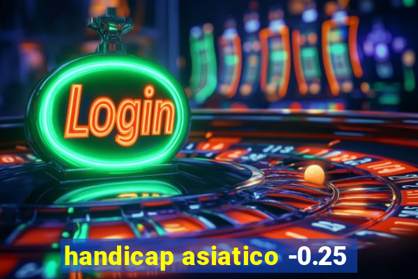 handicap asiatico -0.25