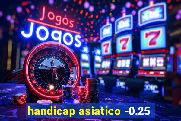 handicap asiatico -0.25