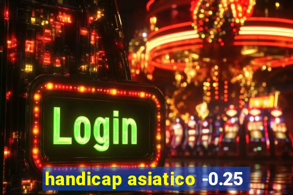 handicap asiatico -0.25