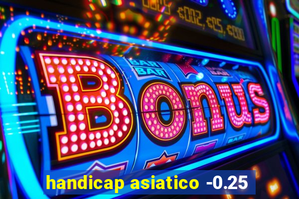 handicap asiatico -0.25