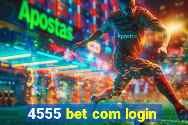 4555 bet com login