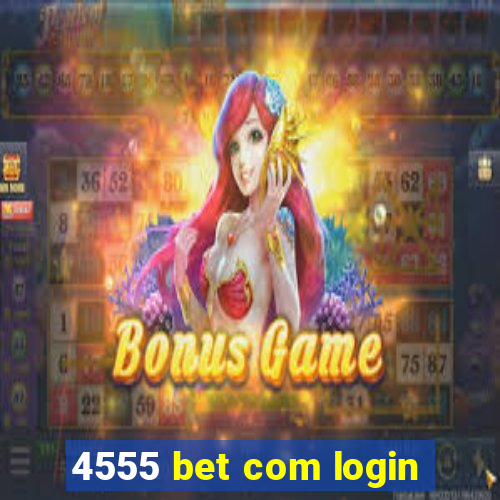 4555 bet com login