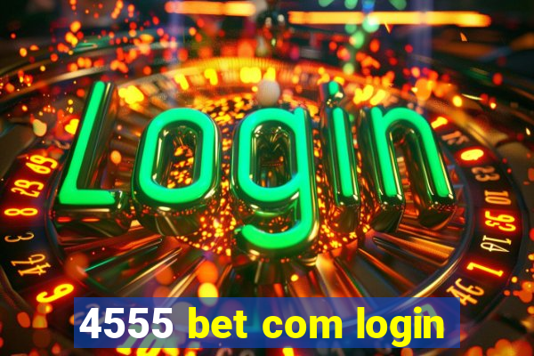 4555 bet com login