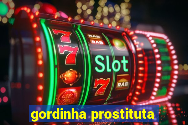 gordinha prostituta