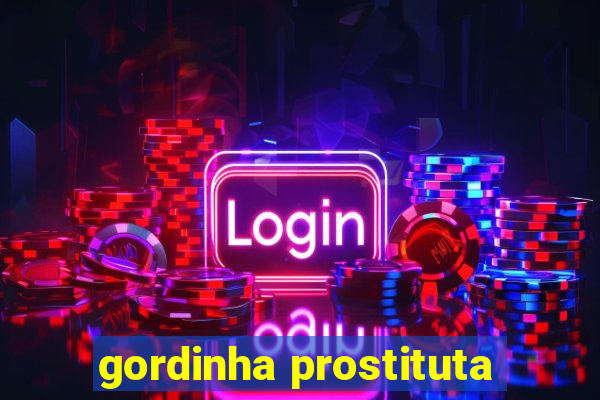 gordinha prostituta