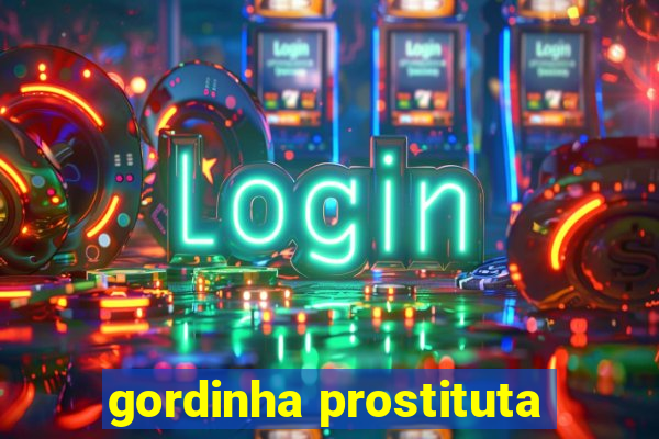 gordinha prostituta