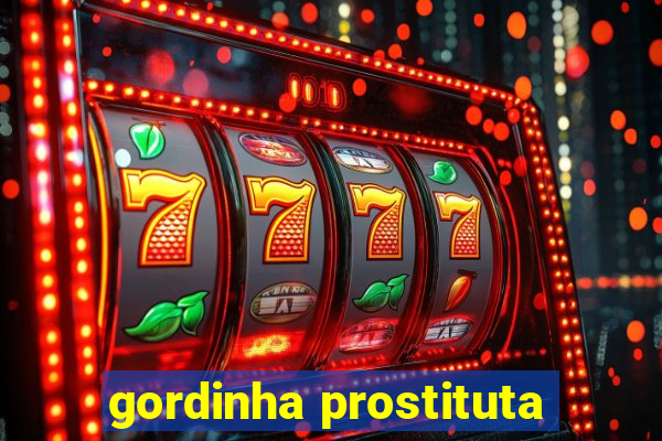 gordinha prostituta