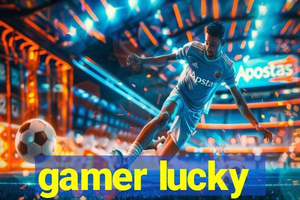 gamer lucky