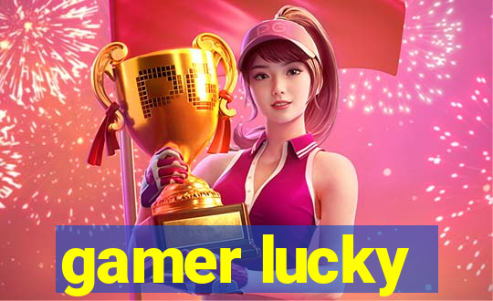 gamer lucky