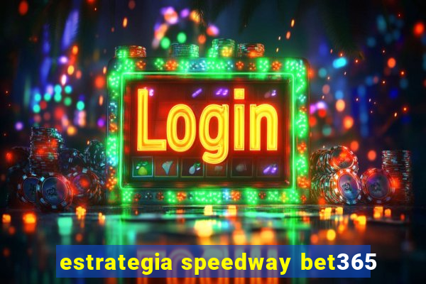 estrategia speedway bet365