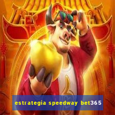 estrategia speedway bet365