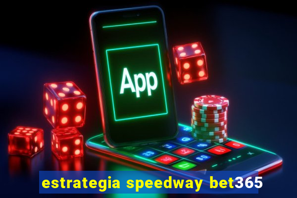 estrategia speedway bet365