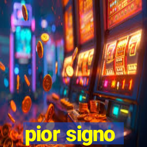 pior signo