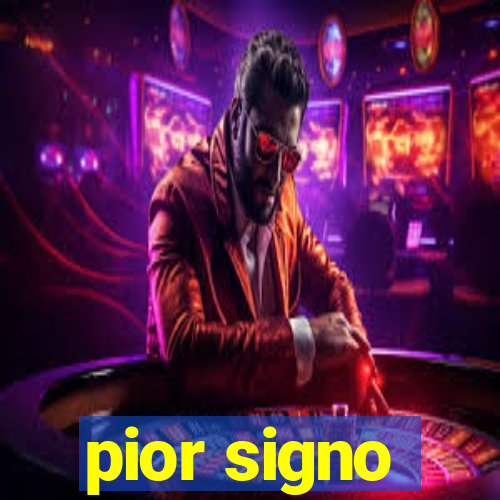 pior signo