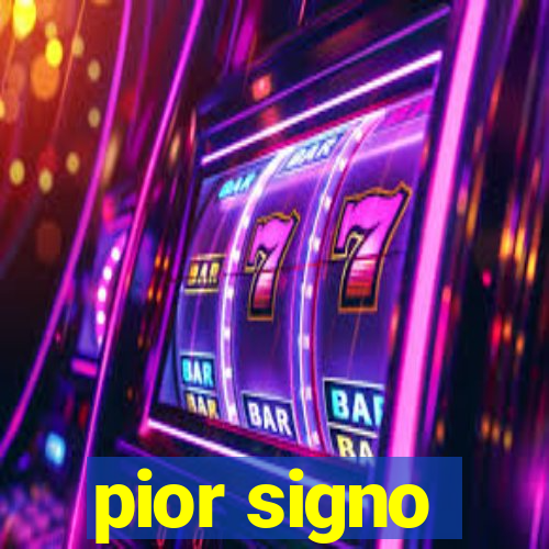 pior signo