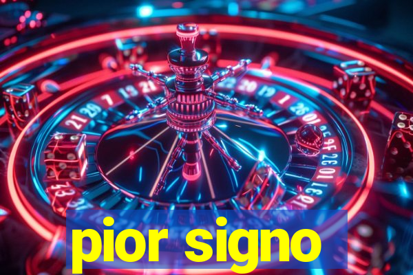 pior signo