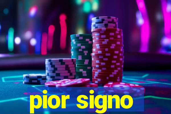 pior signo