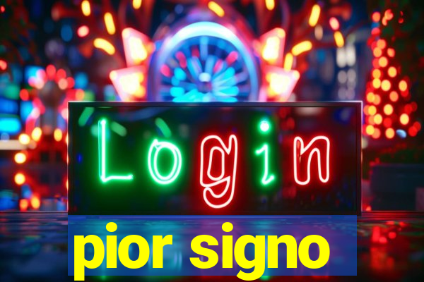 pior signo