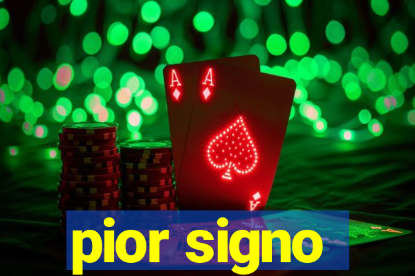 pior signo