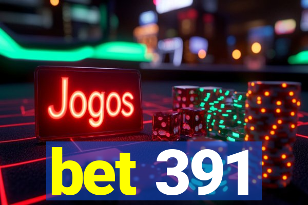 bet 391