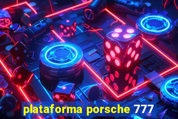 plataforma porsche 777