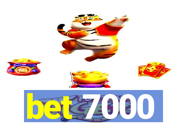 bet 7000