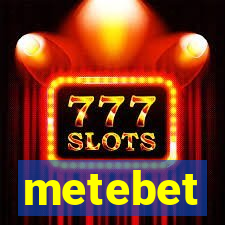 metebet