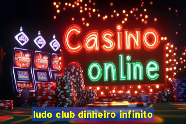 ludo club dinheiro infinito