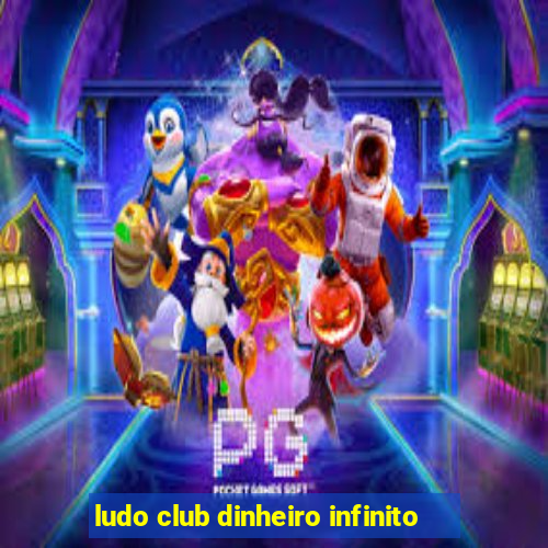 ludo club dinheiro infinito