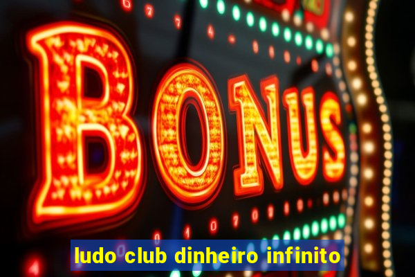 ludo club dinheiro infinito