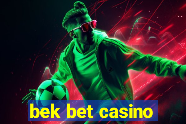 bek bet casino