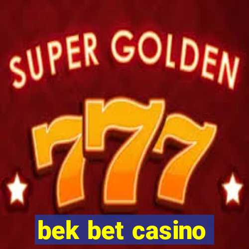 bek bet casino