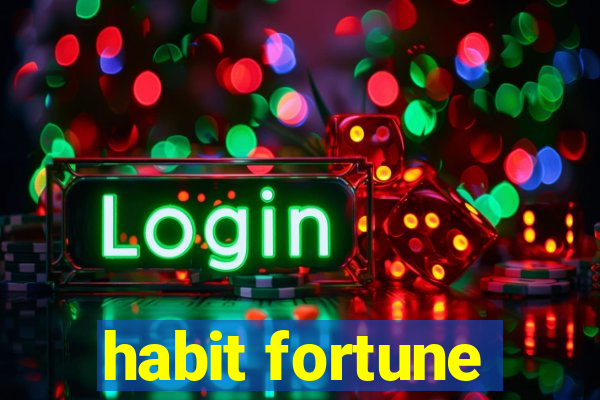 habit fortune