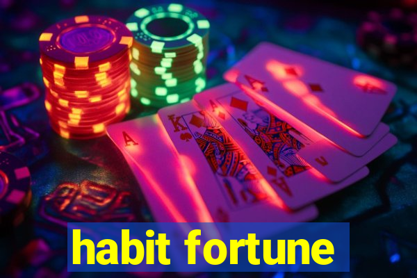 habit fortune