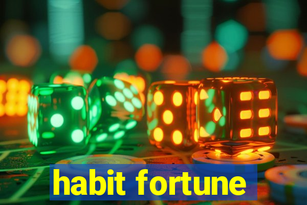 habit fortune