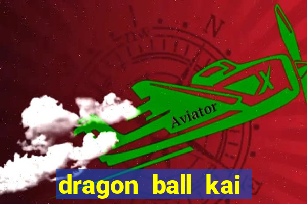 dragon ball kai legendado download