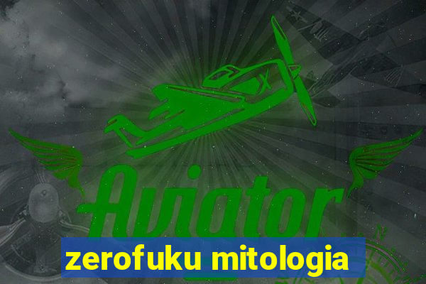 zerofuku mitologia