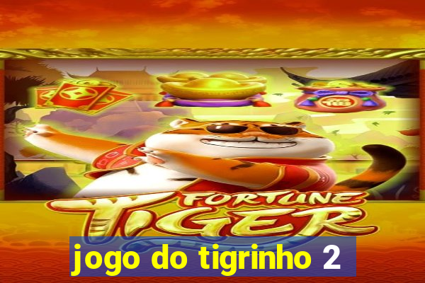 jogo do tigrinho 2